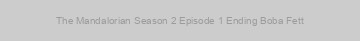 The Mandalorian Season 2 Episode 1 Ending Boba Fett
